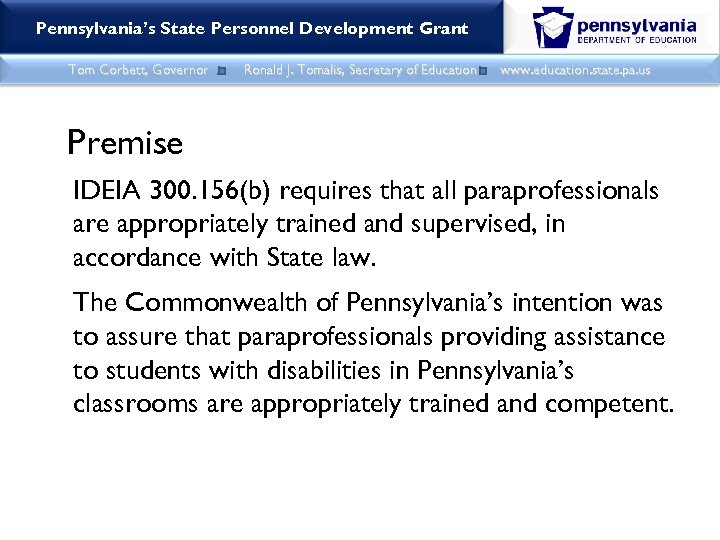 Pennsylvania’s State Personnel Development Grant Tom Corbett, Governor Ronald J. Tomalis, Secretary of Education