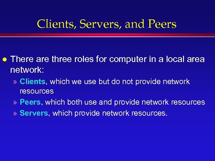 Clients, Servers, and Peers l There are three roles for computer in a local