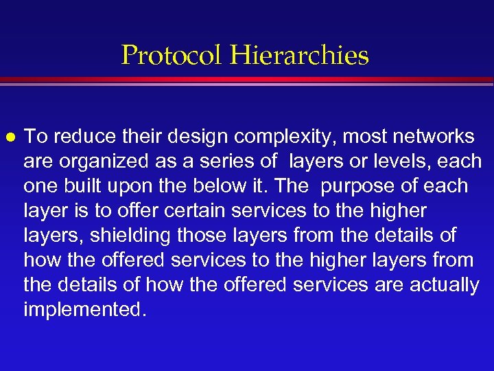Protocol Hierarchies l To reduce their design complexity, most networks are organized as a