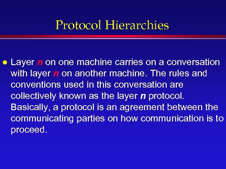 Protocol Hierarchies l Layer n on one machine carries on a conversation with layer