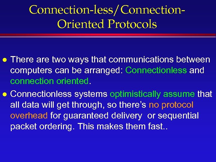 Connection-less/Connection. Oriented Protocols l l There are two ways that communications between computers can