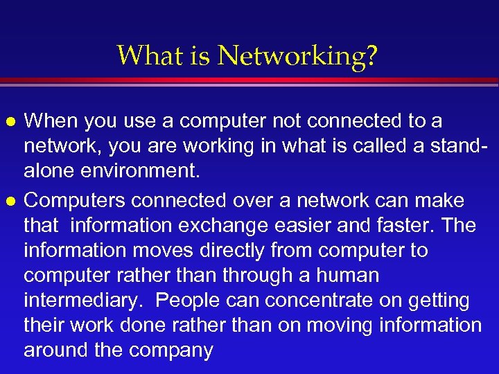 What is Networking? l l When you use a computer not connected to a