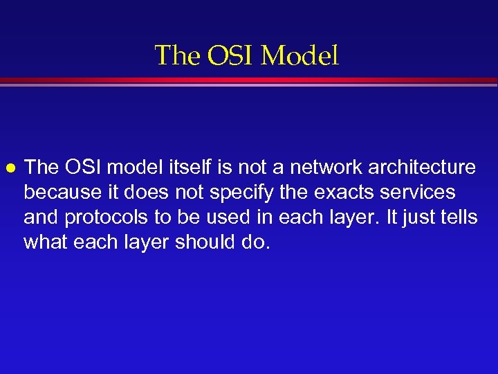 The OSI Model l The OSI model itself is not a network architecture because