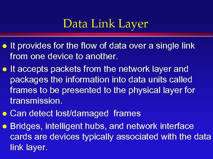 Data Link Layer l l It provides for the flow of data over a