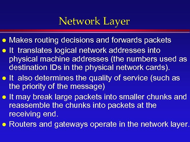 Network Layer l l l Makes routing decisions and forwards packets It translates logical