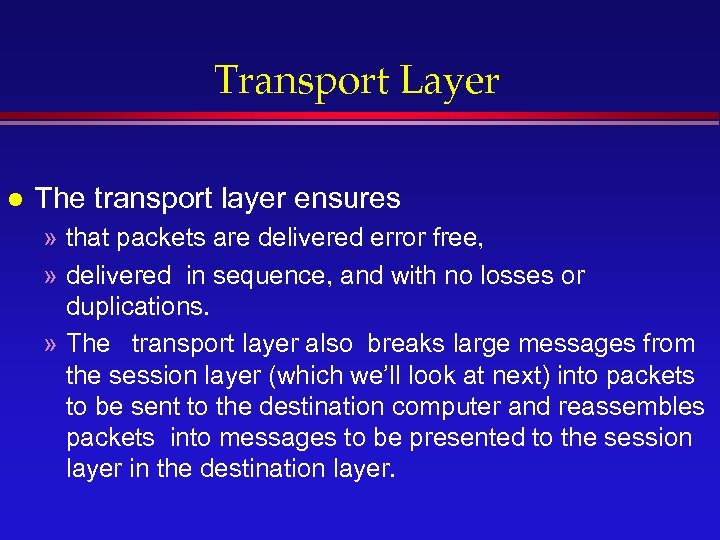Transport Layer l The transport layer ensures » that packets are delivered error free,