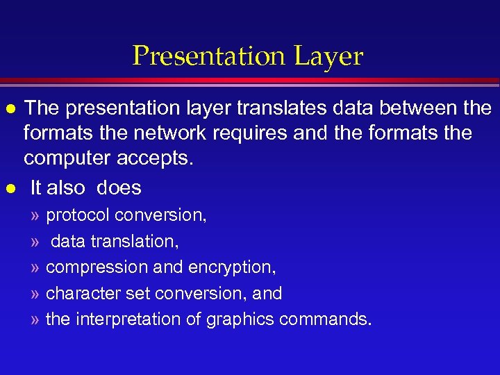 Presentation Layer l l The presentation layer translates data between the formats the network