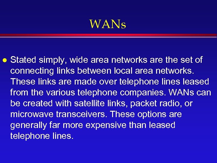 WANs l Stated simply, wide area networks are the set of connecting links between