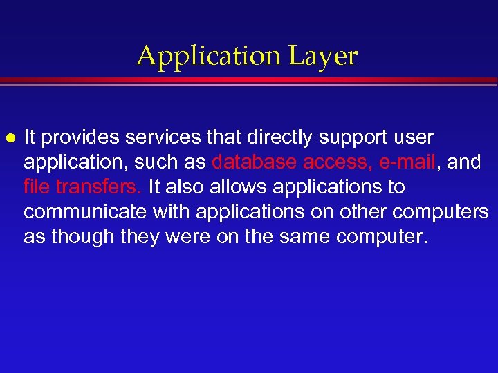 Application Layer l It provides services that directly support user application, such as database