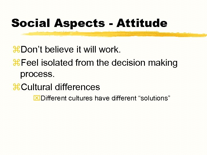 Social Aspects - Attitude z. Don’t believe it will work. z. Feel isolated from