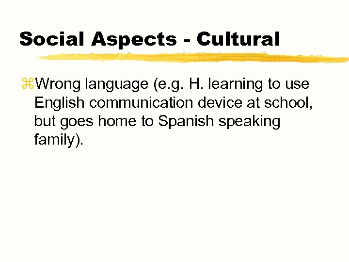 Social Aspects - Cultural z. Wrong language (e. g. H. learning to use English