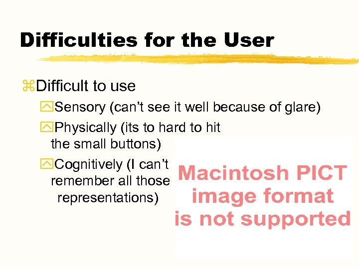Difficulties for the User z. Difficult to use y. Sensory (can’t see it well