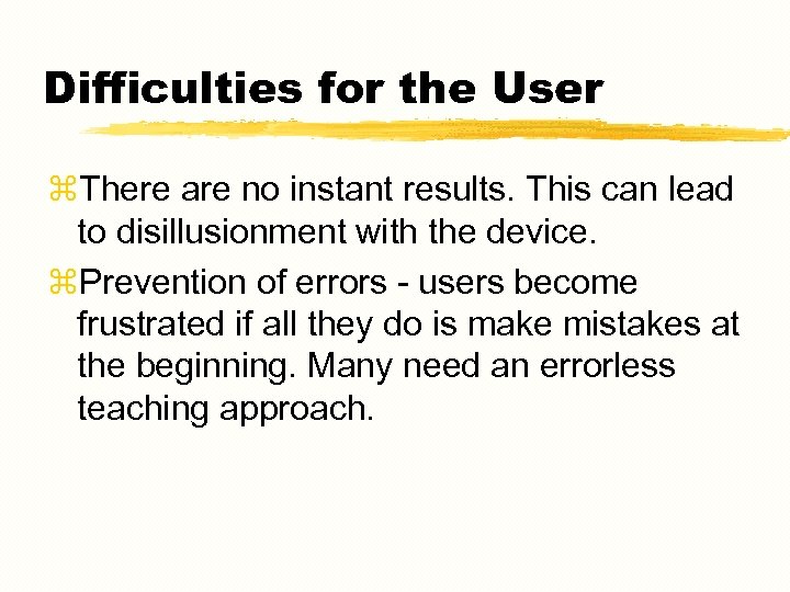 Difficulties for the User z. There are no instant results. This can lead to