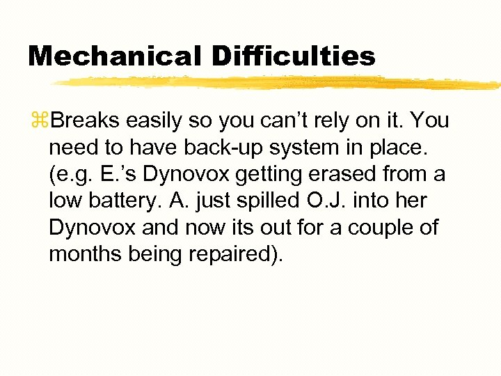 Mechanical Difficulties z. Breaks easily so you can’t rely on it. You need to