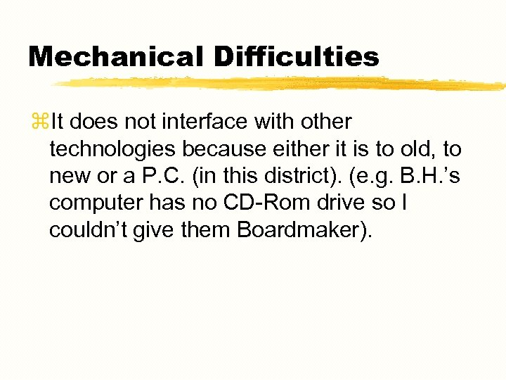 Mechanical Difficulties z. It does not interface with other technologies because either it is