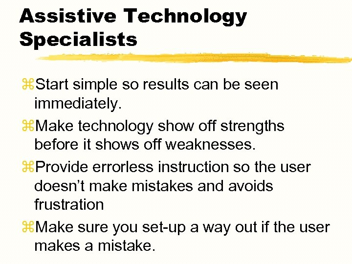 Assistive Technology Specialists z. Start simple so results can be seen immediately. z. Make