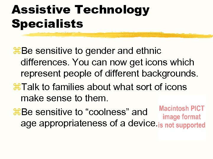 Assistive Technology Specialists z. Be sensitive to gender and ethnic differences. You can now