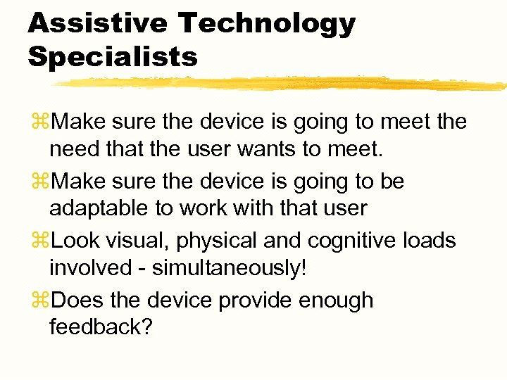 Assistive Technology Specialists z. Make sure the device is going to meet the need