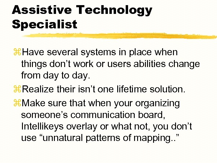 Assistive Technology Specialist z. Have several systems in place when things don’t work or