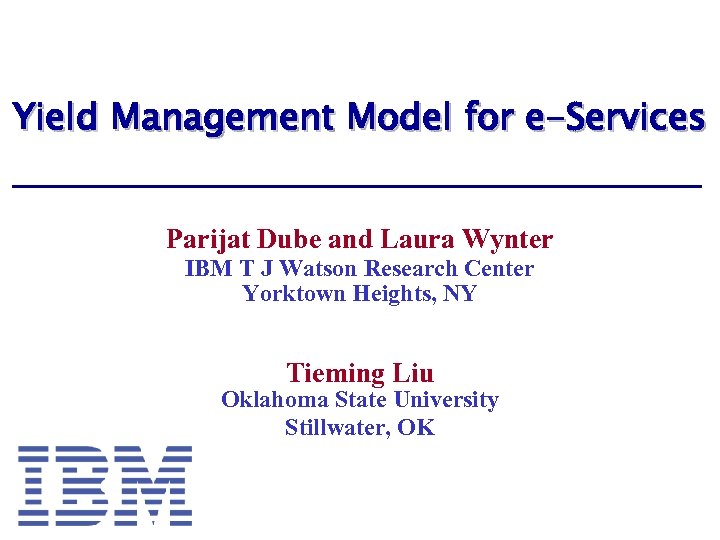 Yield Management Model for e-Services Parijat Dube and Laura Wynter IBM T J Watson
