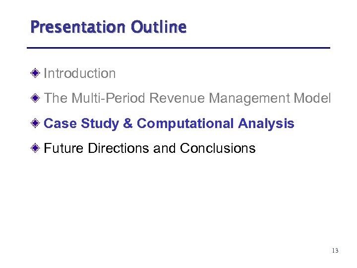 Presentation Outline Introduction The Multi-Period Revenue Management Model Case Study & Computational Analysis Future
