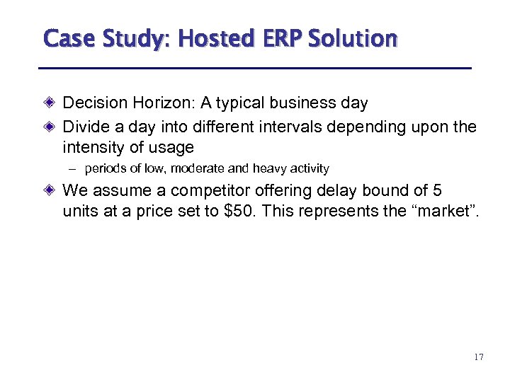 Case Study: Hosted ERP Solution Decision Horizon: A typical business day Divide a day