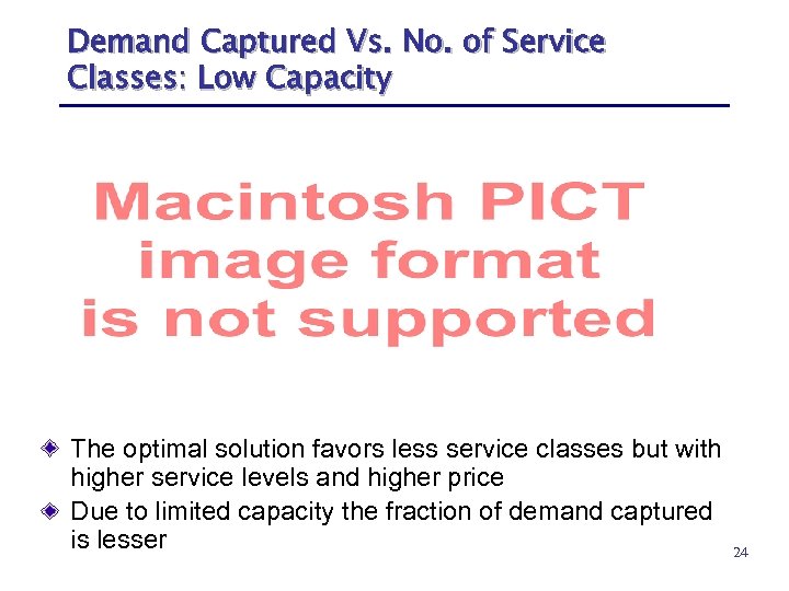 Demand Captured Vs. No. of Service Classes: Low Capacity The optimal solution favors less