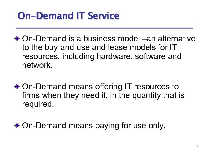 On-Demand IT Service On-Demand is a business model –an alternative to the buy-and-use and