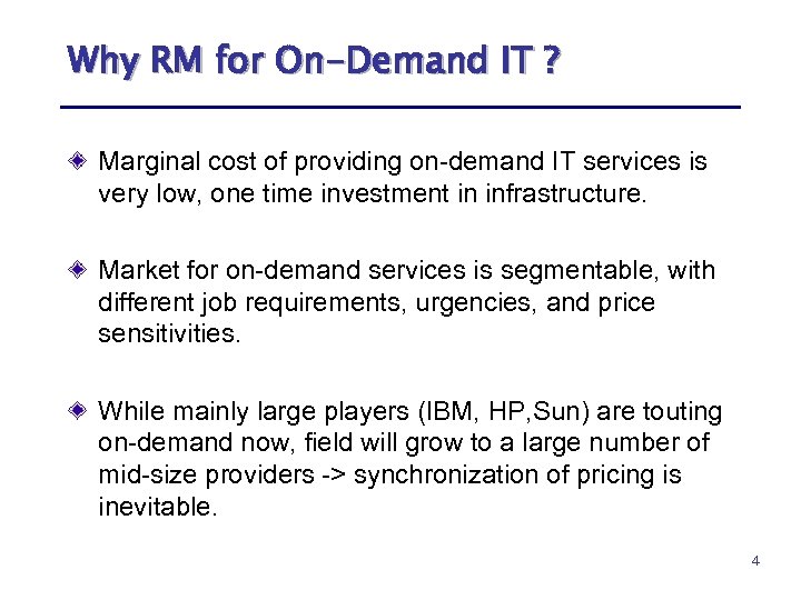 Why RM for On-Demand IT ? Marginal cost of providing on-demand IT services is