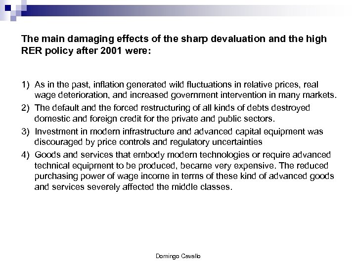 The main damaging effects of the sharp devaluation and the high RER policy after