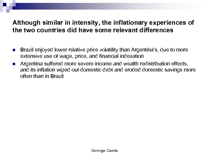 Although similar in intensity, the inflationary experiences of the two countries did have some