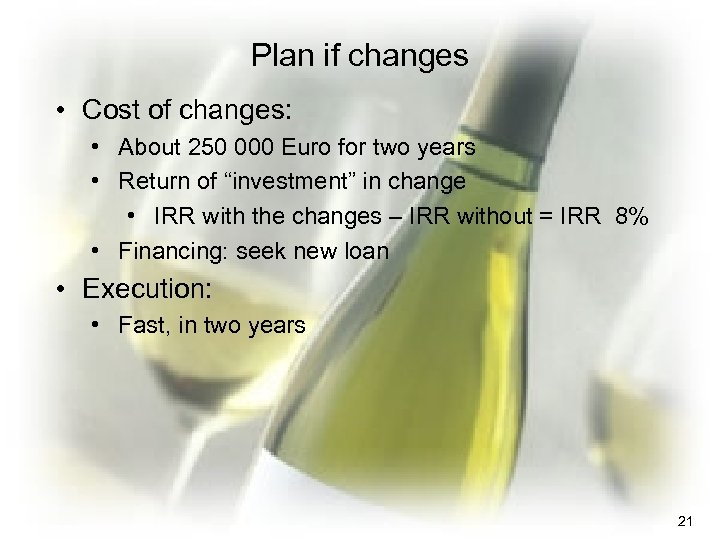 Plan if changes • Cost of changes: • About 250 000 Euro for two