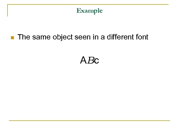 Example n The same object seen in a different font ABc 
