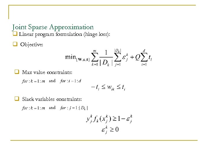 Joint Sparse Approximation q Linear program formulation (hinge loss): q Objective: q Max value