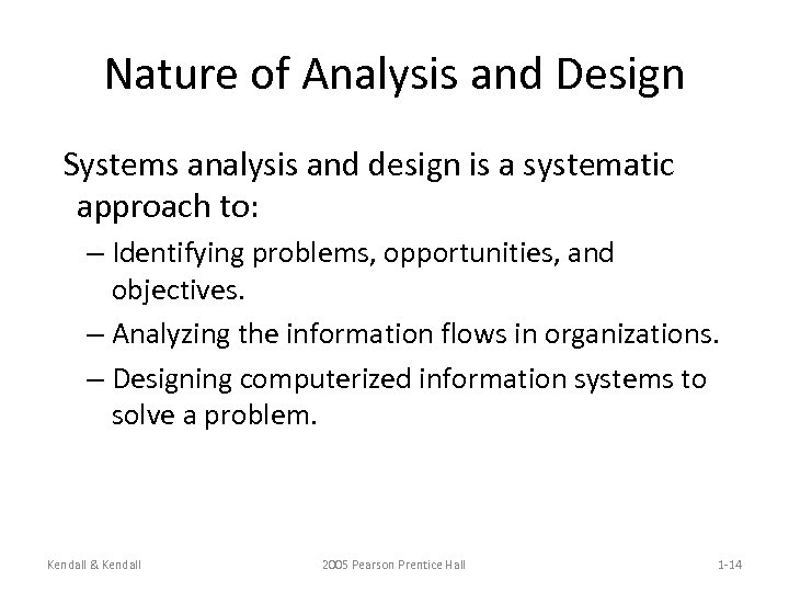 Nature of Analysis and Design Systems analysis and design is a systematic approach to: