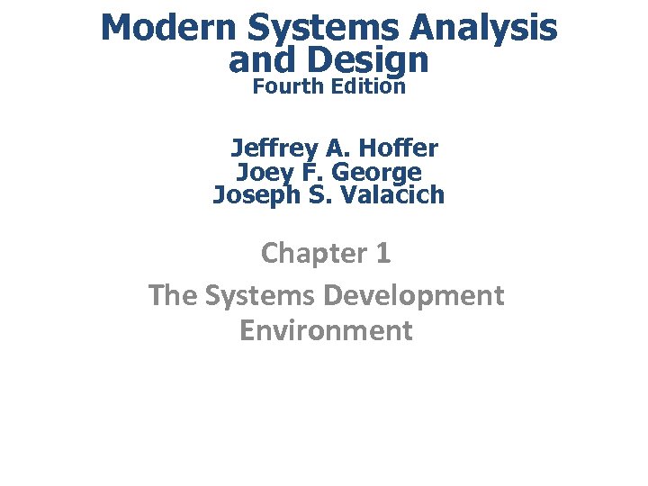 Modern Systems Analysis and Design Fourth Edition Jeffrey A. Hoffer Joey F. George Joseph