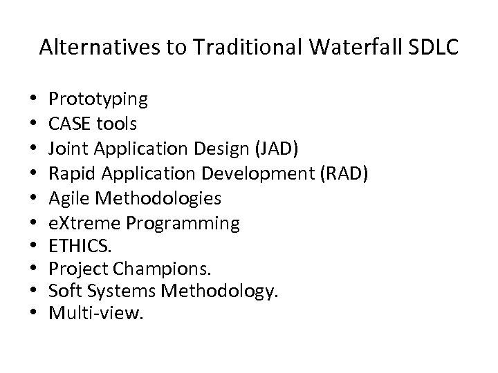 Alternatives to Traditional Waterfall SDLC • • • Prototyping CASE tools Joint Application Design