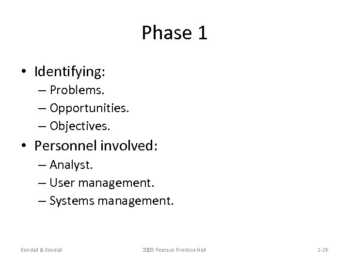 Phase 1 • Identifying: – Problems. – Opportunities. – Objectives. • Personnel involved: –