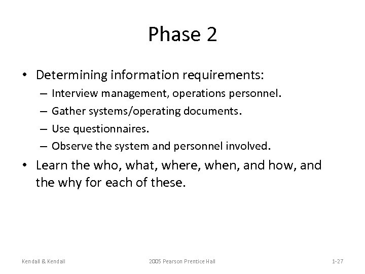 Phase 2 • Determining information requirements: – – Interview management, operations personnel. Gather systems/operating