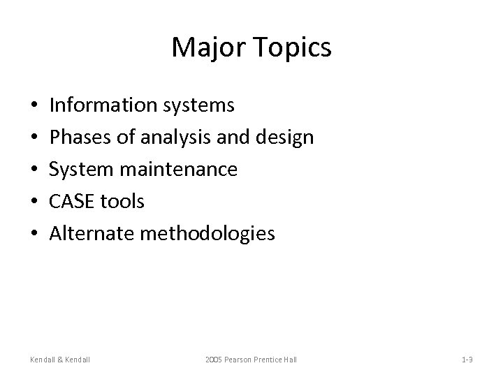 Major Topics • • • Information systems Phases of analysis and design System maintenance