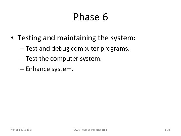 Phase 6 • Testing and maintaining the system: – Test and debug computer programs.