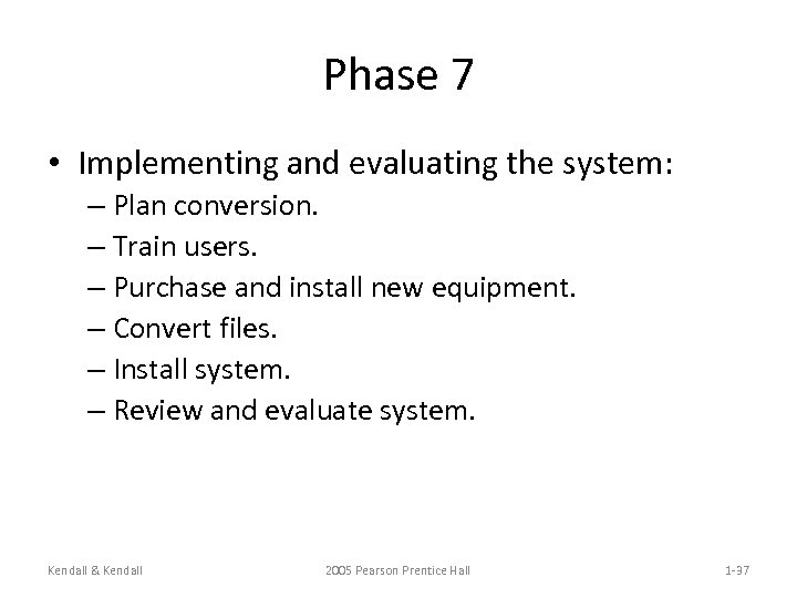 Phase 7 • Implementing and evaluating the system: – Plan conversion. – Train users.