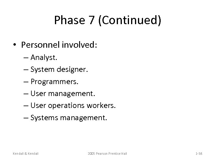 Phase 7 (Continued) • Personnel involved: – Analyst. – System designer. – Programmers. –