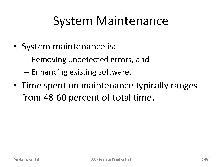 System Maintenance • System maintenance is: – Removing undetected errors, and – Enhancing existing