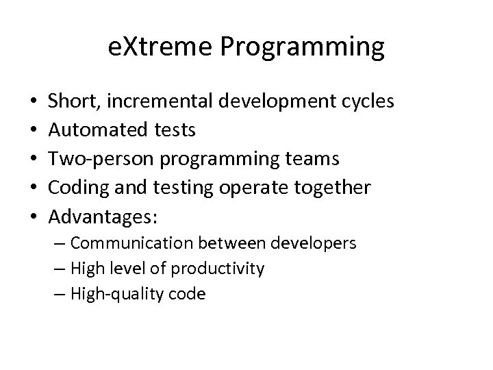 e. Xtreme Programming • • • Short, incremental development cycles Automated tests Two-person programming