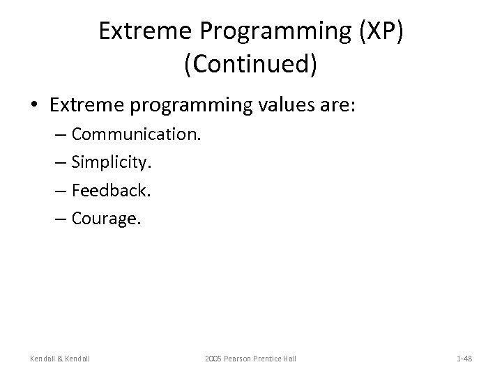Extreme Programming (XP) (Continued) • Extreme programming values are: – Communication. – Simplicity. –