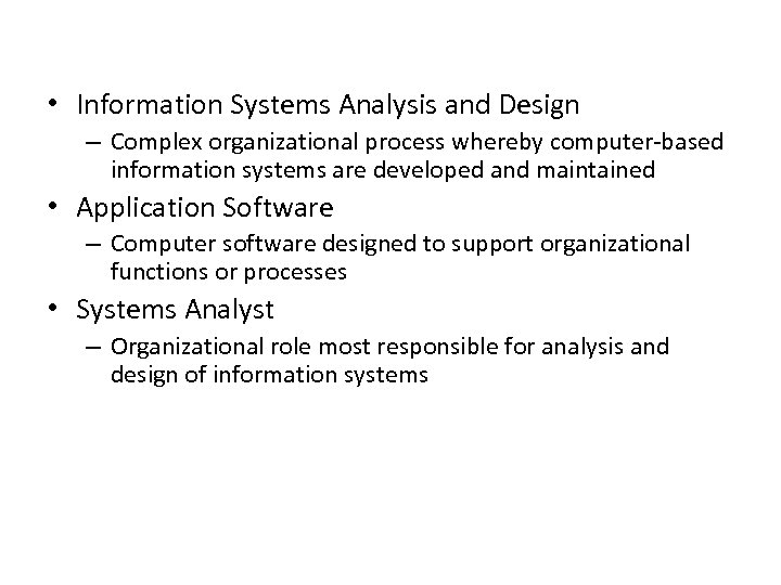  • Information Systems Analysis and Design – Complex organizational process whereby computer-based information