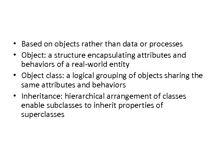  • Based on objects rather than data or processes • Object: a structure