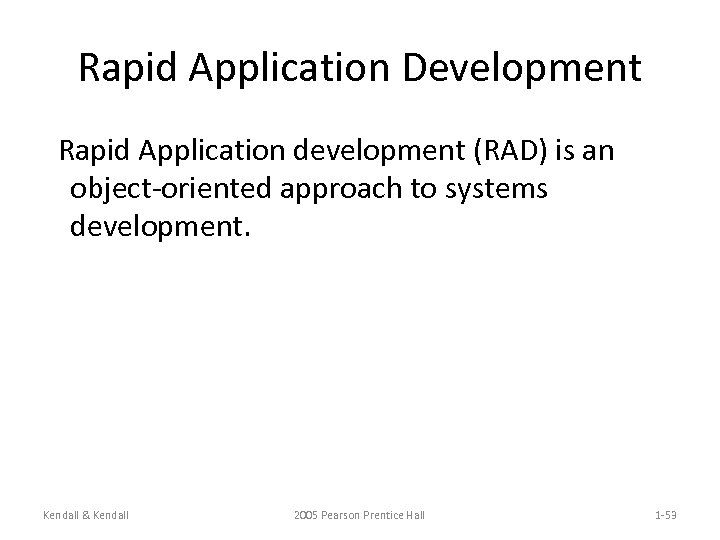Rapid Application Development Rapid Application development (RAD) is an object-oriented approach to systems development.