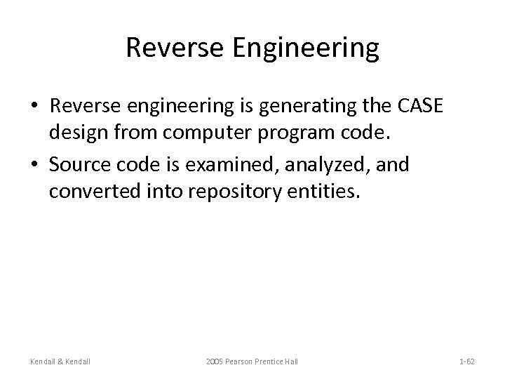 Reverse Engineering • Reverse engineering is generating the CASE design from computer program code.